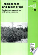 Tropical root and tuber crops : production, perspectives, and future prospects /