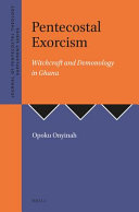 Pentecostal exorcism : witchcraft and demonology in Ghana /