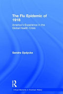 The flu epidemic of 1918 : America's experience in the global health crisis /