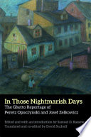 In those nightmarish days : the ghetto reportage of Peretz Opoczynski and Josef Zelkowicz /