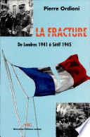 La fracture : de Londres 1941 à Sétif 1945 /
