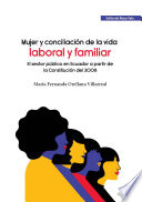 Mujer y conciliación de la vida laboral y familiar : el sector público en Ecuador a partir de la Constitución de 2008: investigación realizada a las mujeres del Ministerio de Educación, Distrito 5 cantón Quito-Provincia de Pichincha /