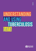 Understanding and Using Tuberculosis Data.
