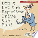 Don't let the Republican drive the bus! : a parody for voters /