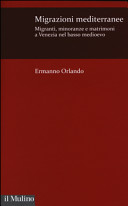 Migrazioni mediterranee : migranti, minoranze e matrimoni a Venezia nel basso Medioevo /