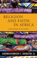 Religion and faith in Africa : confessions of an animist /