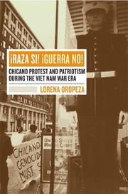 Raza sí!, guerra no! : Chicano protest and patriotism during the Viet Nam war era /