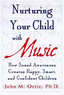 Nurturing your child with music : how sound awareness creates happy, smart, and confident children /