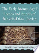 The early Bronze Age I tombs and burials of Bâb edh-Dhrâ', Jordan /