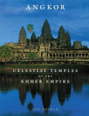 Angkor : celestial temples of the Khmer empire /