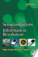 Semiconductors and the information revolution : magic crystals that made IT happen /