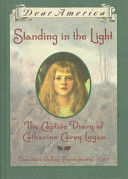 Standing in the light : the captive diary of Catherine Carey Logan, Delaware Valley, Pennsylvania, 1763 /