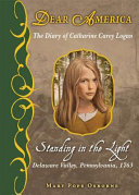 Standing in the light : the diary of Catharine Carey Logan /