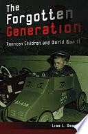 The forgotten generation : American children and World War II /