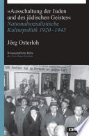 "Ausschaltung der Juden und des jüdischen Geistes" : nationalsozialistische Kulturpolitik 1920-1945 /