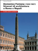 Domenico Fontana (1543-1607) : itinerari di architettura a Roma e Napoli : guida storico-artistica /