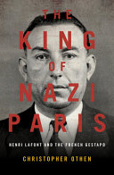 The king of Nazi Paris : Henri Lafont and the French Gestapo /