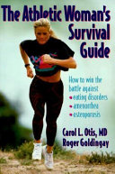 The athletic woman's survival guide : how to win the battle against eating disorders, amenorrhea, and osteoporosis /