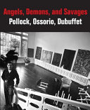 Angels, demons and savages : Pollock, Ossorio, Dubuffet /