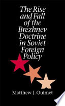 The rise and fall of the Brezhnev Doctrine in Soviet foreign policy /