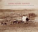 John Henry Haynes : a photographer and archaeologist in the Ottoman Empire 1881-1900 /