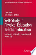 Self-Study in Physical Education Teacher Education : Exploring the interplay of practice and scholarship.