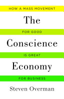 The conscience economy : how a mass movement for good is great for business /