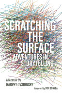 Scratching the surface : adventures in storytelling : a memoir /