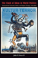 The clash of ideas in world politics : transnational networks, states, and regime change, 1510-2010 /