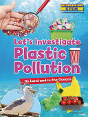 Let's investigate plastic polution : on land and in the oceans / by Ruth Owen ; with thanks to Dr. Laura Foster, Head of Clean Seas, Marine Conservation Society.