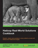 Hadoop real-world solutions cookbook : Realistic, simple code examples to solve problems at scale with Hadoop and related technologies /
