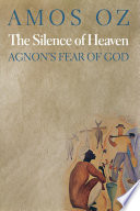 The silence of heaven : Agnon's fear of God /