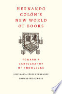 Hernando Colón's new world of books : toward a cartography of knowledge /