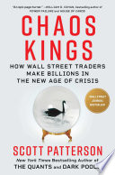 CHAOS KINGS : HOW WALL STREET TRADERS MAKE BILLIONS IN THE NEW AGE OF CRISIS.
