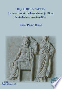 Hijos de la patria : la construccion de las nociones juridicas de ciudadania y nacionalidad.