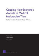 Capping non-economic awards in medical malpractice trials : California jury verdicts under MICRA /