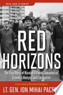 Red horizons : the true story of Nicolae and Elena Ceausescus' crimes, lifestyle, and corruption /