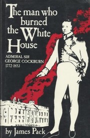 The man who burned the White House : admiral Sir George Cockburn, 1772-1853 /