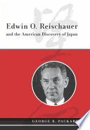 Edwin O. Reischauer and the American discovery of Japan /