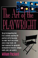 The art of the playwright : creating the magic of theatre /