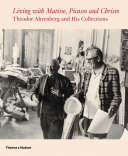 Living with Matisse, Picasso and Christo : Theodor Ahrenberg and his collections /