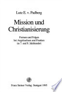 Mission und Christianisierung : Formen und Folgen bei Angelsachsen und Franken im 7. und 8. Jahrhundert /