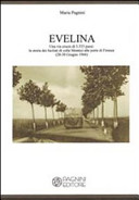 Evelina : una via crucis di 3.333 passi : la storia dei fucilati di colle Montici alle porte di Firenze (28-30 giugno 1944) /