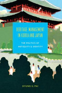 Heritage management in Korea and Japan : the politics of antiquity and identity /
