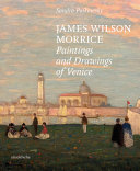 James Wilson Morrice : paintings and drawings of Venice /