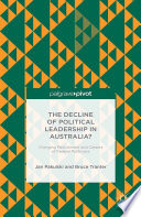The decline of political leadership in Australia? : changing recruitment and careers of federal politicians /