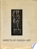 Aspects of Indian art : papers presented in a symposium at the Los Angeles County Museum of Art, October, 1970 /