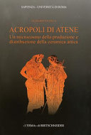 Acropoli di Atene : un microcosmo della produzione e distribuzione della ceramica attica /