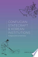 Confucian statecraft and Korean Institutions : Yu Hyŏngwŏn and the late Chosŏn Dynasty /