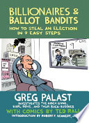 Billionaires & ballot bandits : how to steal an election in 9 easy steps /